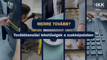 Merre tovább? Válaszd a szakképzést!